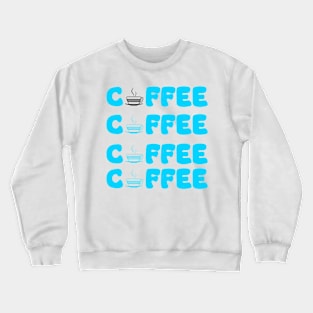 Coffee, Coffee, Coffee, Coffee Crewneck Sweatshirt